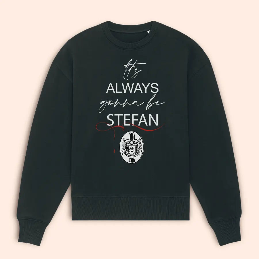 It's Always Gonna Be Stefan