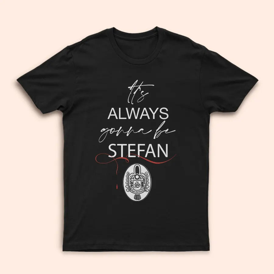 It's Always Gonna Be Stefan
