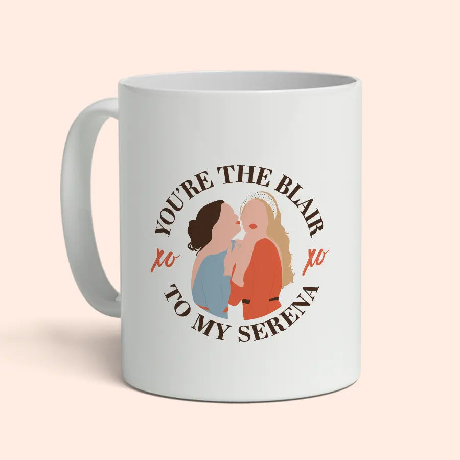 You're the Blair to my Serena" mug