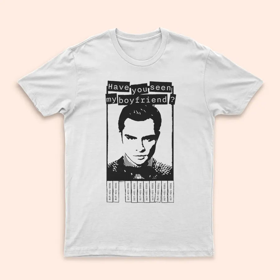 T-Shirt blanc "Have you seen my boyfriend ?" (Chuck Bass)