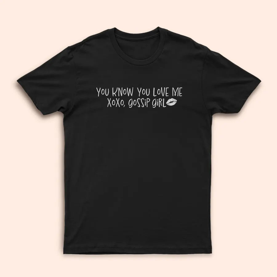 You Know You Love Me" black T-Shirt